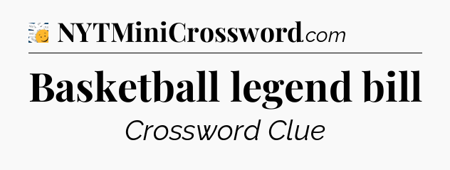 Basketball legend bill - 7 Little Words