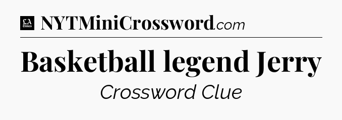 Basketball legend Jerry - LA Times Crossword