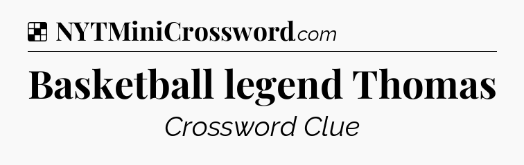 Solution: Basketball legend Thomas - NYT Crossword
