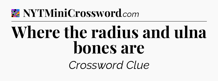 Where the radius and ulna bones are Crossword Clue