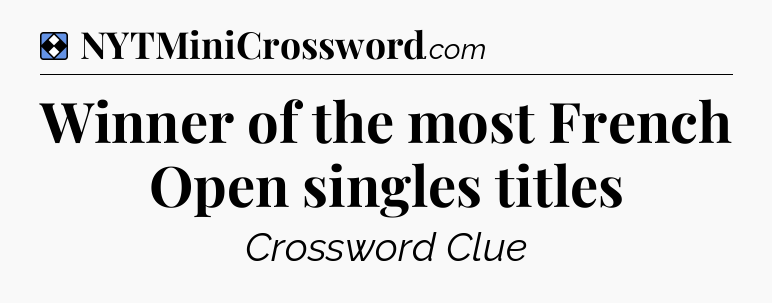 Solution: Winner of the most French Open singles titles - NYT Mini Crossword