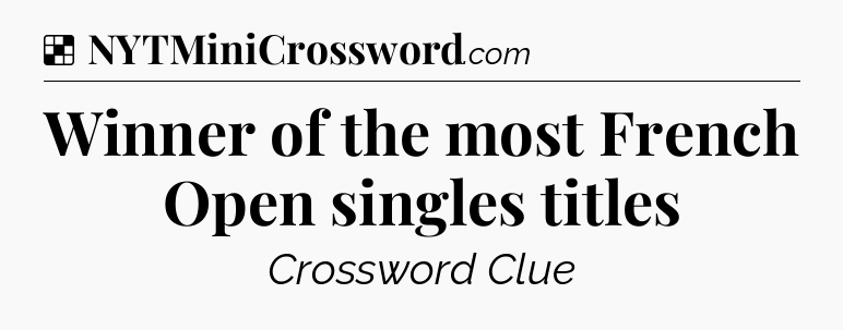 Solution: Winner of the most French Open singles titles - NYT Crossword