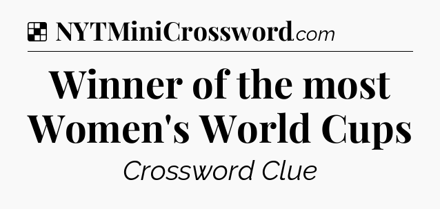 Solution: Winner of the most Women's World Cups - NYT Crossword
