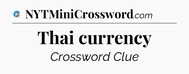 Thai currency Crossword Clue