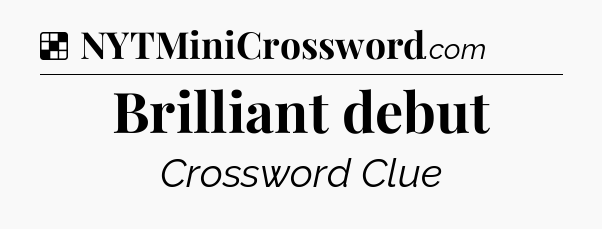 Solution: Brilliant debut - NYT Crossword