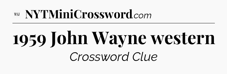 1959 John Wayne western - WSJ Crossword