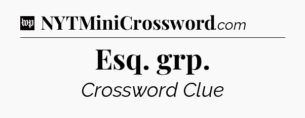 Esq. grp Crossword Clue