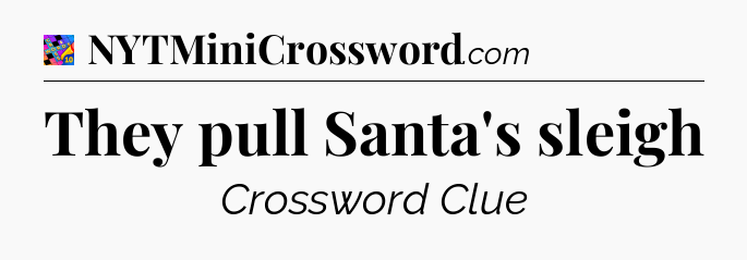 They pull Santa's sleigh Crossword Clue