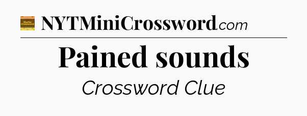 Pained sounds - Eugene Sheffer Crossword