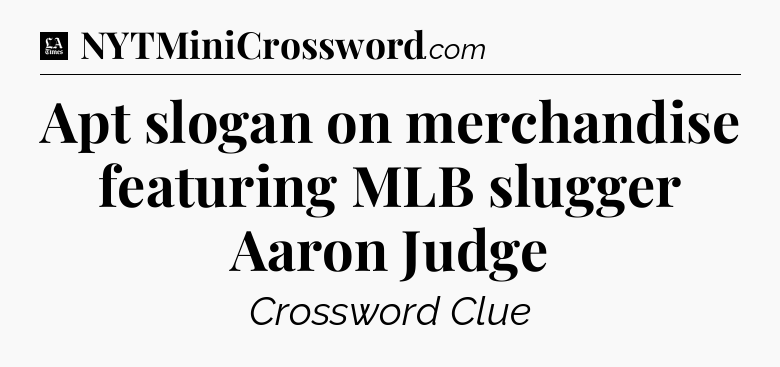 Apt slogan on merchandise featuring MLB slugger Aaron Judge - LA Times Crossword