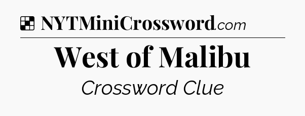 Solution: West of Malibu - NYT Crossword
