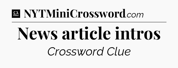 News article intros - LA Times Crossword