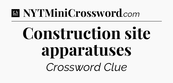 Construction site apparatuses - LA Times Crossword