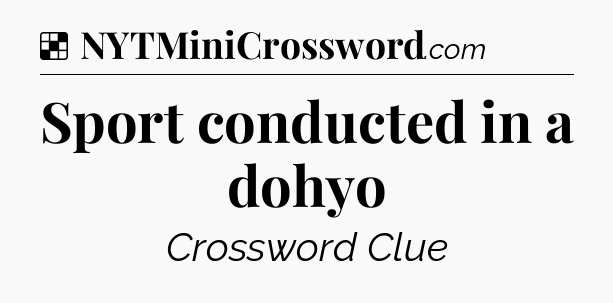 Solution: Sport conducted in a dohyo - NYT Crossword