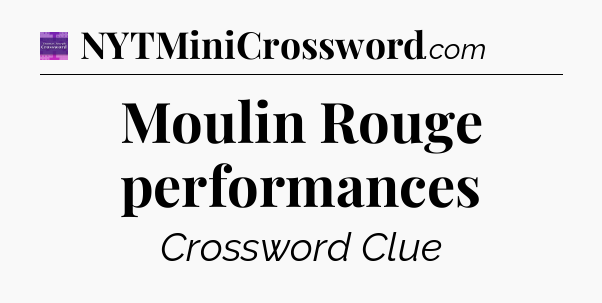 Moulin Rouge performances - Thomas Joseph Crossword