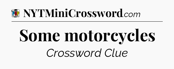 Some motorcycles Crossword Clue