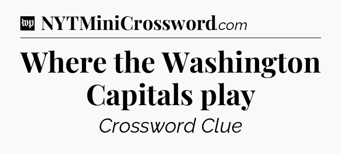Where the Washington Capitals play Crossword Clue