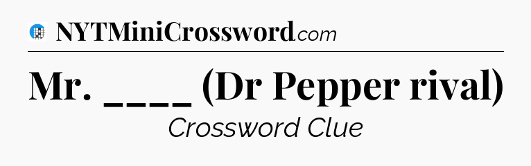Mr. ____ (Dr Pepper rival) Crossword Clue