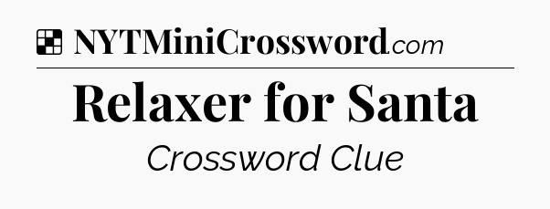 Solution: Relaxer for Santa - NYT Crossword