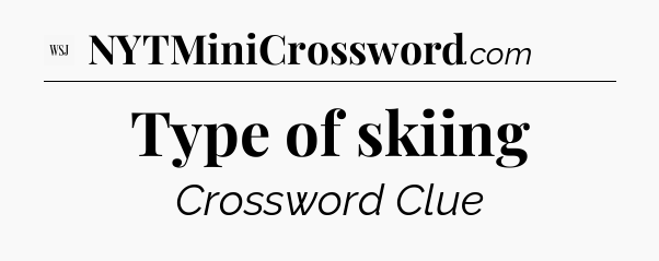 Type of skiing - WSJ Crossword