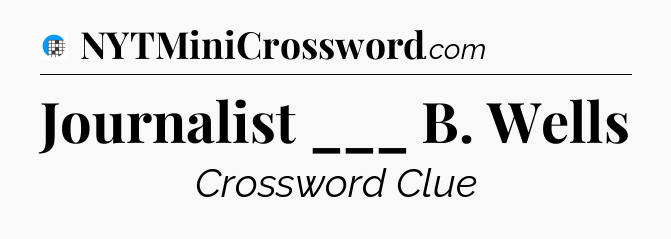 Journalist ___ B. Wells Crossword Clue