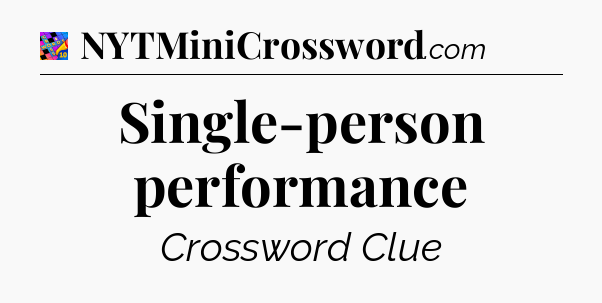 Single-person performance Crossword Clue