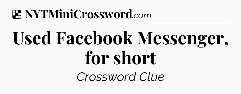Solution: Used Facebook Messenger, for short - NYT Crossword