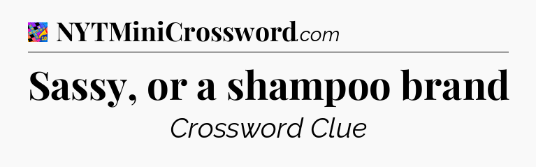 Sassy, or a shampoo brand Crossword Clue