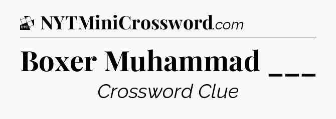 Boxer Muhammad ___ - Daily Themed Classic Crossword