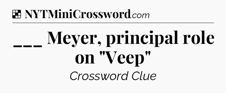 Solution: ___ Meyer, principal role on 