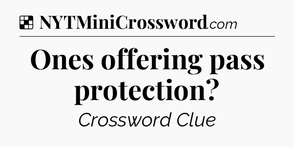 Solution: Ones offering pass protection - NYT Crossword
