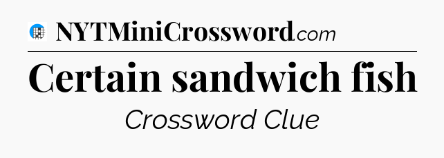 Certain sandwich fish Crossword Clue