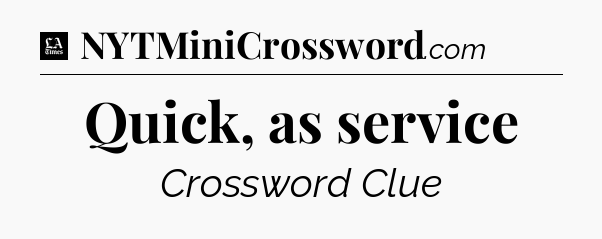 Quick, as service - LA Times Crossword