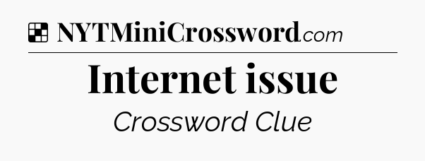 Solution: Internet issue - NYT Crossword