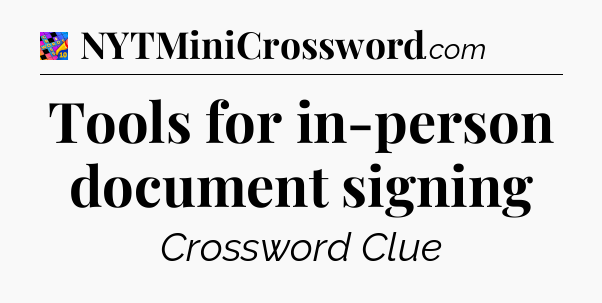 Tools for in-person document signing Crossword Clue