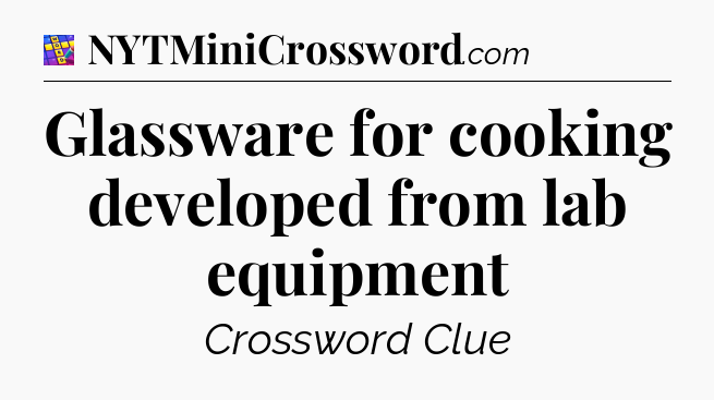 Glassware for cooking developed from lab equipment Codycross