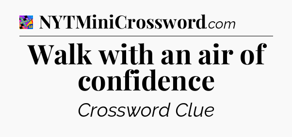 Walk with an air of confidence Crossword Clue