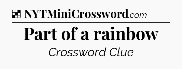 Solution: Part of a rainbow - NYT Crossword