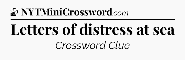 Letters of distress at sea - Daily Themed Classic Crossword