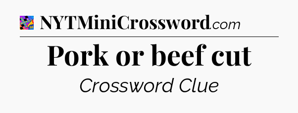 Pork or beef cut Crossword Clue