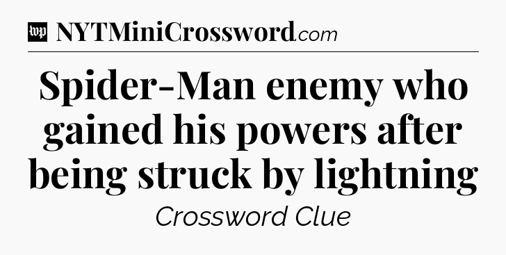 Spider-Man enemy who gained his powers after being struck by lightning Crossword Clue