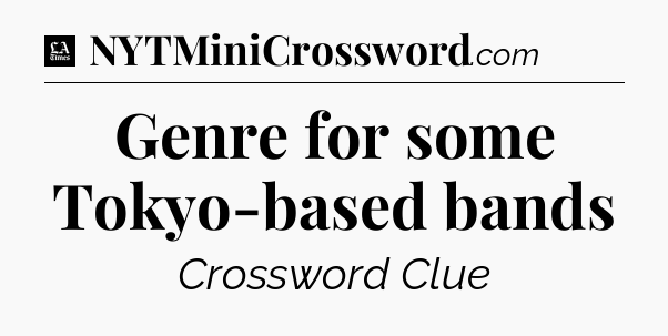 Genre for some Tokyo-based bands - LA Times Crossword