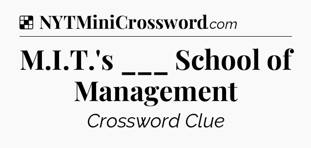 Solution: M.I.T.'s ___ School of Management - NYT Crossword