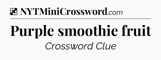 Solution: Purple smoothie fruit - NYT Crossword