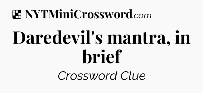 Solution: Daredevil's mantra, in brief - NYT Crossword