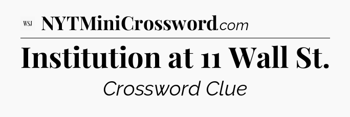 Institution at 11 Wall St - WSJ Crossword