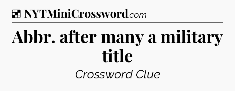 Solution: Abbr. after many a military title - NYT Crossword