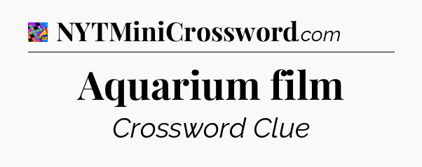 Aquarium film Crossword Clue