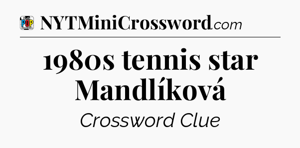 1980s tennis star Mandlíková Crossword Clue