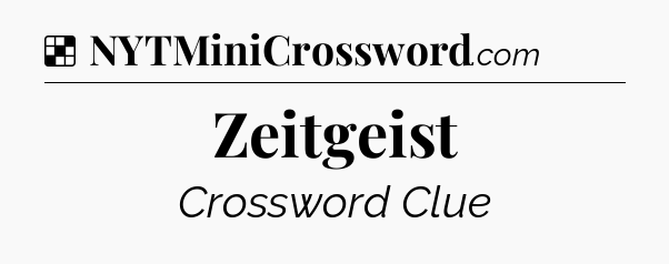 Solution: Zeitgeist - NYT Crossword